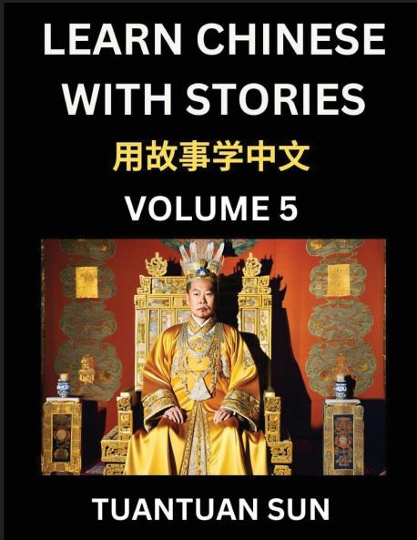 Learn Chinese with Stories (Part 5)- Self-learn Reading Captivating Chengyu Short Tales Folklores from China's Ancient History and Culture A Mandarin Language Learning Guide for Beginners Intermediate and Advanced Level Students HSK Preparation Books f