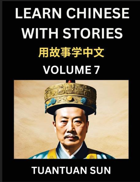 Learn Chinese with Stories (Part 7)- Self-learn Reading Captivating Chengyu Short Tales Folklores from China's Ancient History and Culture A Mandarin Language Learning Guide for Beginners Intermediate and Advanced Level Students HSK Preparation Books f