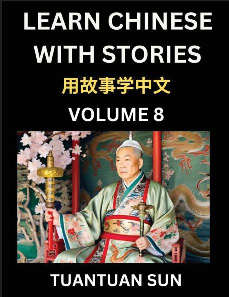 Learn Chinese with Stories (Part 8)- Self-learn Reading Captivating Chengyu Short Tales Folklores from China's Ancient History and Culture A Mandarin Language Learning Guide for Beginners Intermediate and Advanced Level Students HSK Preparation Books f