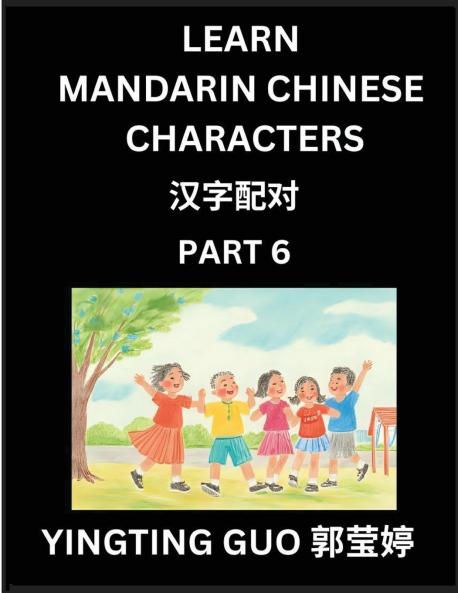 Learn Mandarin Chinese Characters (Volume 6)- China's Ancient Language Art and Culture Read and Recognize Simplified Pictographic Characters with Brain Activity Games Beginner Intermediate Advanced Students HSK All Levels