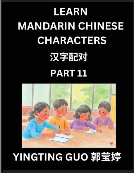 Learn Mandarin Chinese Characters (Volume 11)- China's Ancient Language Art and Culture Read and Recognize Simplified Pictographic Characters with Brain Activity Games Beginner Intermediate Advanced Students HSK All Levels