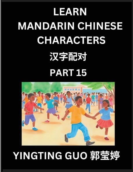 Learn Mandarin Chinese Characters (Volume 15)- China's Ancient Language Art and Culture Read and Recognize Simplified Pictographic Characters with Brain Activity Games Beginner Intermediate Advanced Students HSK All Levels