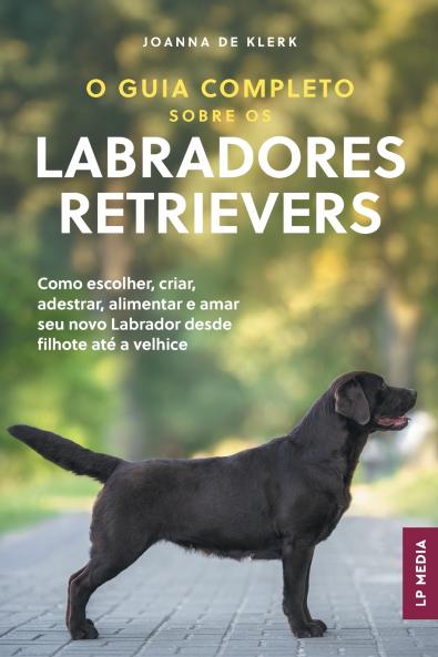 O Guia Completo sobre os Labradores Retrievers
