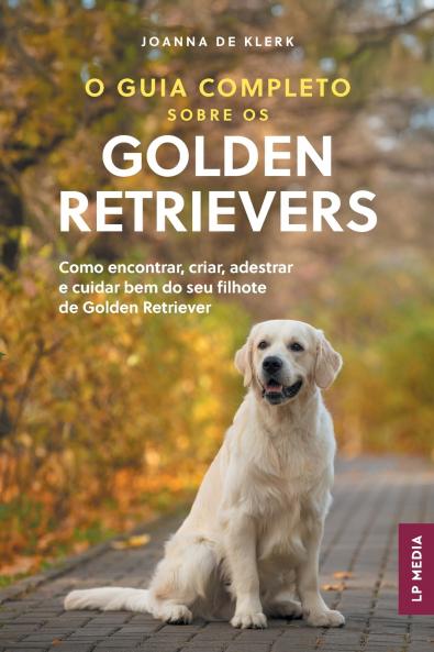 O Guia Completo sobre os Golden Retrievers