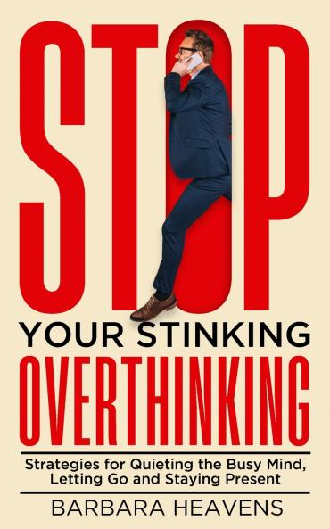 Stop Your Stinking Overthinking