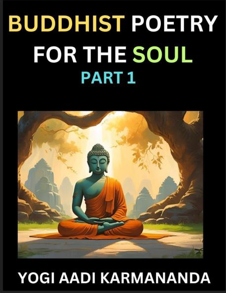 Buddhist Poetry for the Soul (Part 1)- Understand Life Karma and Divine Philosophy with Dharma Rhymes Holy Sutra Mantra Meditation & Poems Learn Fundamental Concepts of Buddha Bushism Religion & Spiritual Values