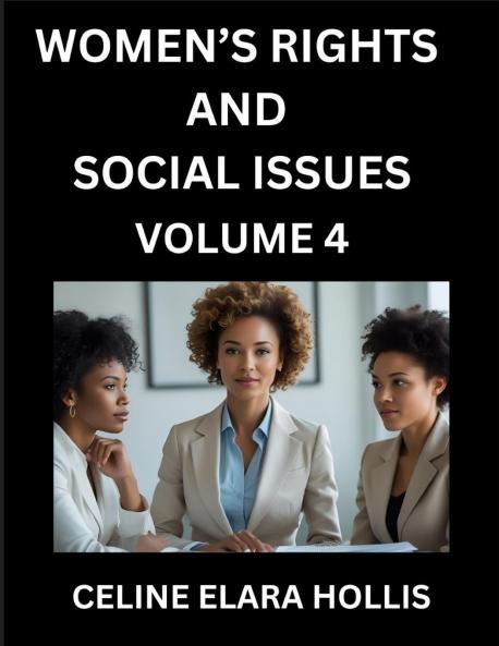 Women's Rights Life and Social Issues (Part 4)- Short Essays on Women's Lives Bodies Careers Thoughts Sexuality and Inner Worlds Navigating Life Health Work Selfhood and Desire in Essays A Woman's Atlas Mapping Life Ambition and Intimacy