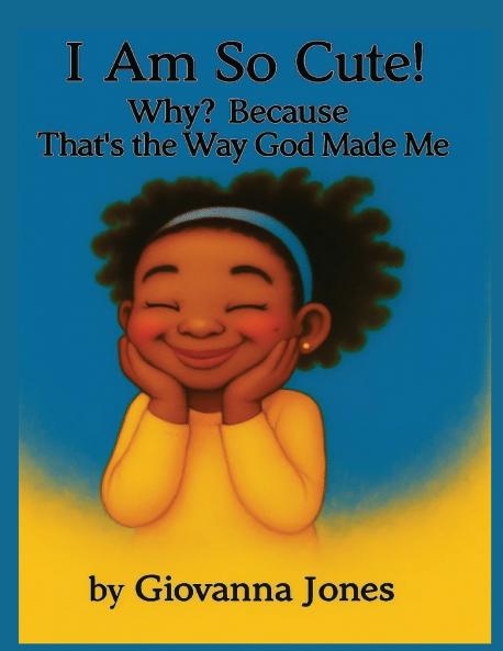 I Am So Cute! Why? Because That's the Way God Made Me