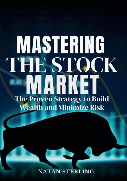 Mastering the Stock Market  The Proven Strategy to Build Wealth and Minimize Risk