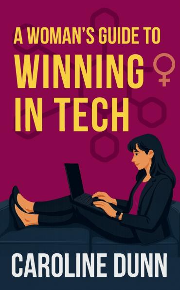 A Woman's Guide to Winning in Tech