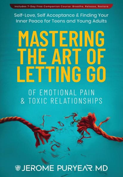 Mastering the Art of Letting Go of Emotional Pain and Toxic Relationships