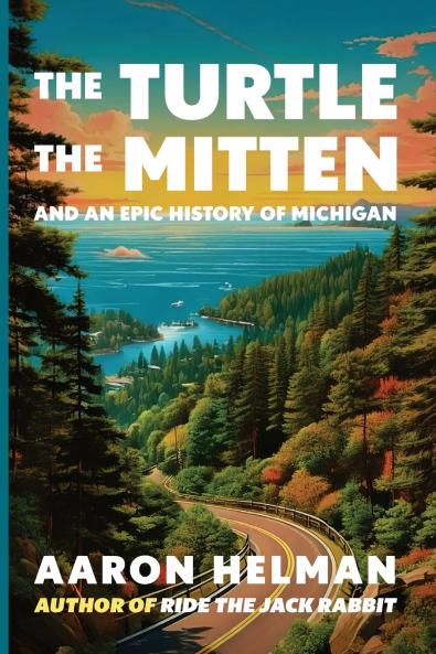 The Turtle The Mitten and An Epic History of Michigan