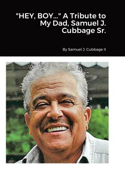 HEY BOY... A Tribute to My Dad Samuel J. Cubbage Sr.