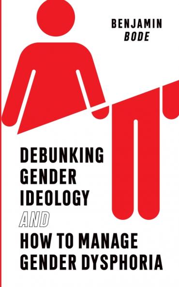 Debunking Gender Ideology and How to Manage Gender Dysphoria