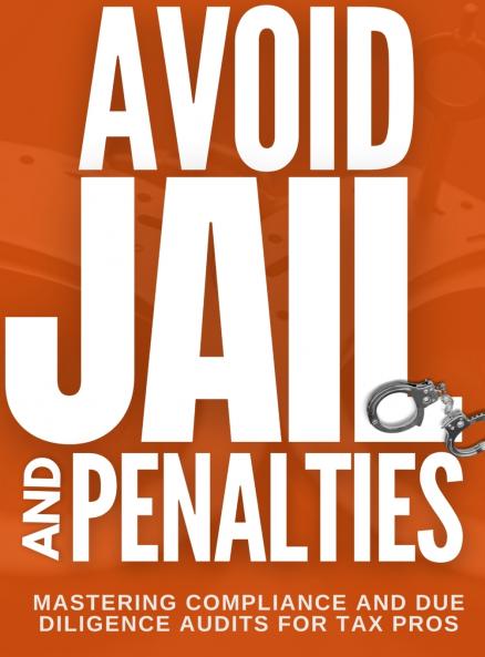 Avoid Jail & Penalties - Mastering Compliance and Due Diligence Audits for Tax Pros