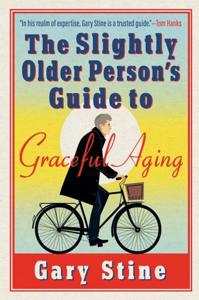 The Slightly Older Person's Guide to Graceful Aging