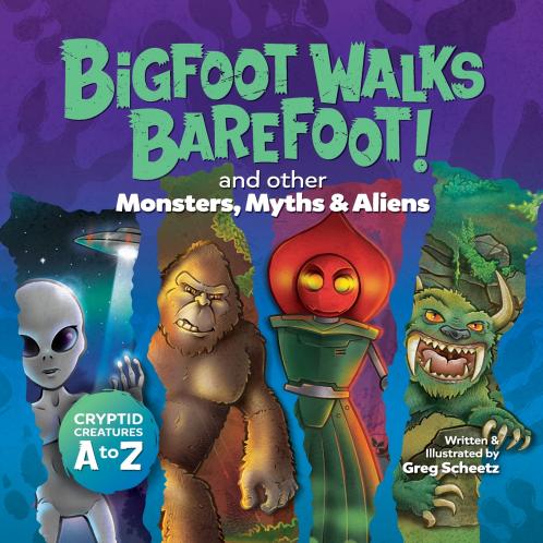 Bigfoot Walks Barefoot! (and Other Monsters Myths & Aliens)