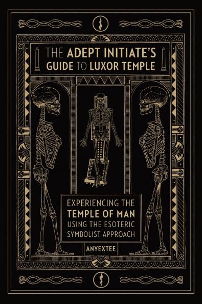The Adept Initiate's Guide to Luxor Temple