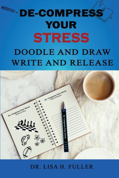 De-Compress Your Stress Doodle and Draw Write and Release