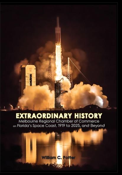 EXTRAORDINARY HISTORY  Melbourne Regional Chamber of Commerce  on Florida's Space Coast 1919 to 2025 and Beyond
