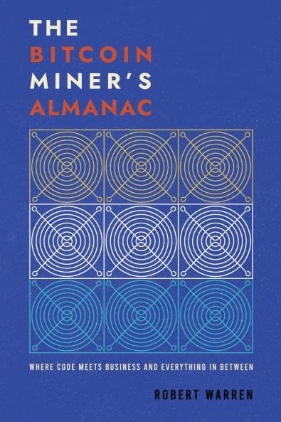 The Bitcoin Miner ' s Almanac