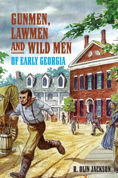 Gunmen Lawmen and Wild Men of Early Georgia