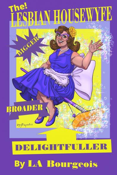 The Lesbian Housewyfe - Bigger Broader Delightfuller
