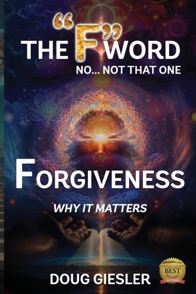 The F-Word No Not that one... Forgiveness Why it matters!