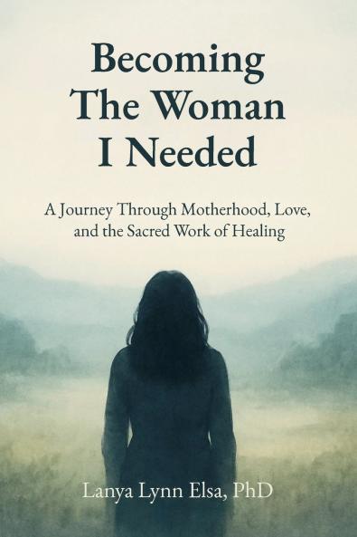 Becoming The Woman I Needed