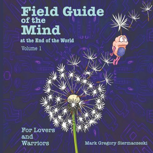 Field Guide of the Mind at the End of the World   Volume 1