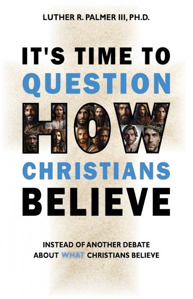 It's Time to Question HOW Christians Believe