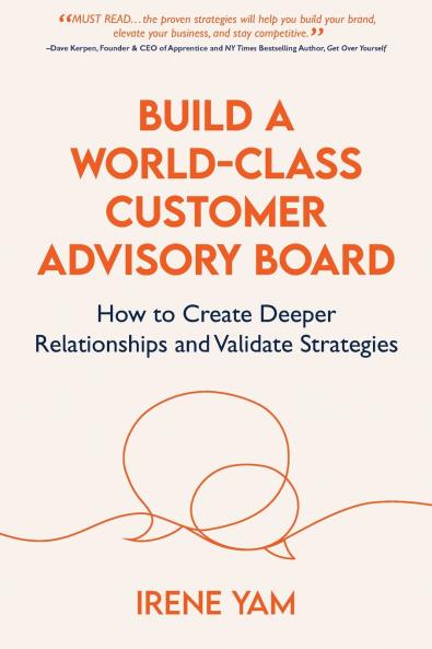 BUILD A WORLD-CLASS CUSTOMER ADVISORY BOARD