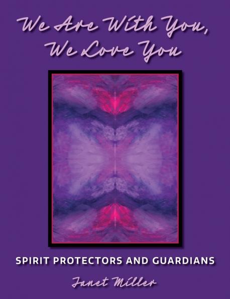 We Are With You We Love You;Spirit Protectors and Guardians