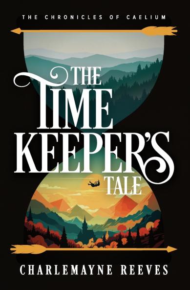 The Timekeeper's Tale (The Chronicles of Caelium Book 1)