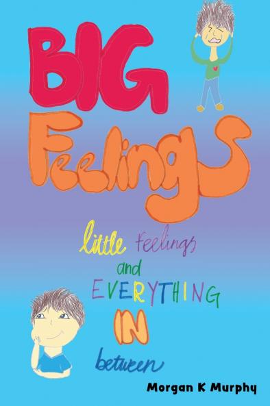 Big Feelings Little Feelings and Everything in Between