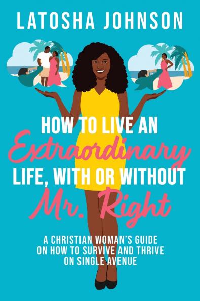 How to Live an Extraordinary Life With or Without Mr. Right