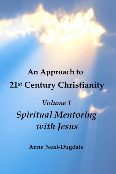 An Approach to 21st Century Christianity - Volume 1 - Spiritual Mentoring with Jesus