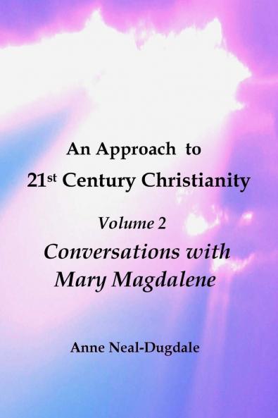 An Approach to 21st Century Christianity - Volume 2 - Conversations with Mary Magdalene