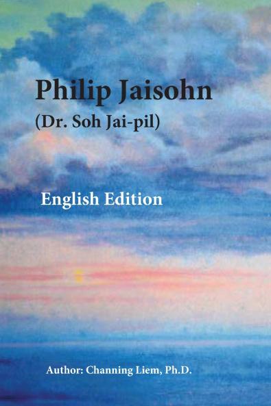 Philip Jaisohn (Dr. Soh Jai-pil) English Edition