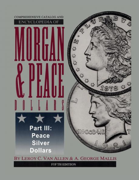 Comprehensive Catalog and Encyclopedia of Morgan & Peace Silver Dollars 5th Edition-Part III