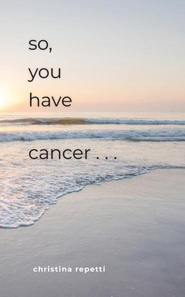 So You Have Cancer...
