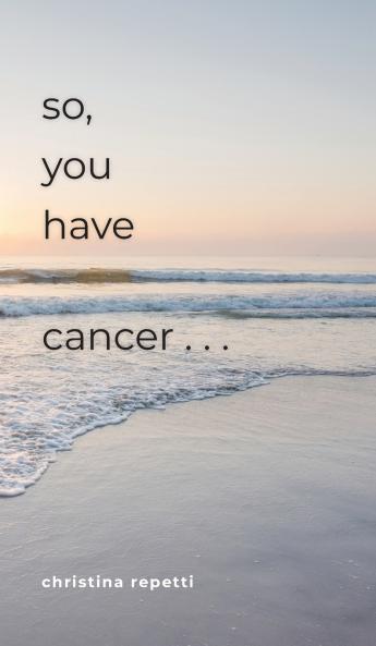 So You Have Cancer...
