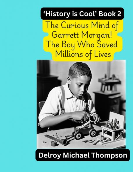 The Curious Mind of Garrett Morgan! The Boy Who Saved Millions of Lives