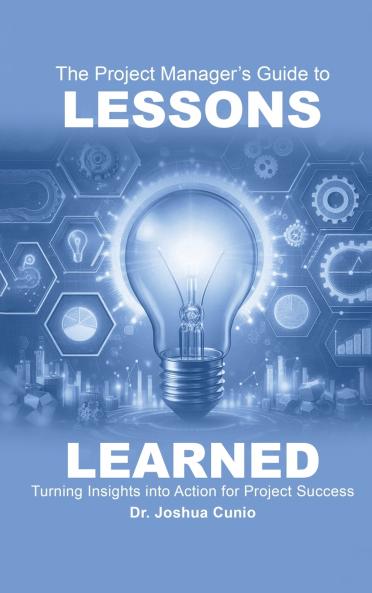 The Project Manager's Guide to Lessons Learned