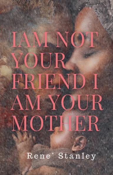 I Am Not Your Friend I Am Your Mother