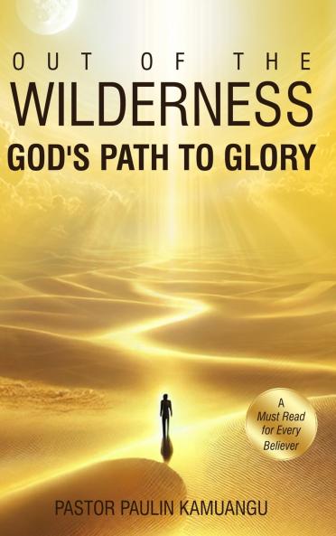 Out of the Wilderness _God's Path to Glory_