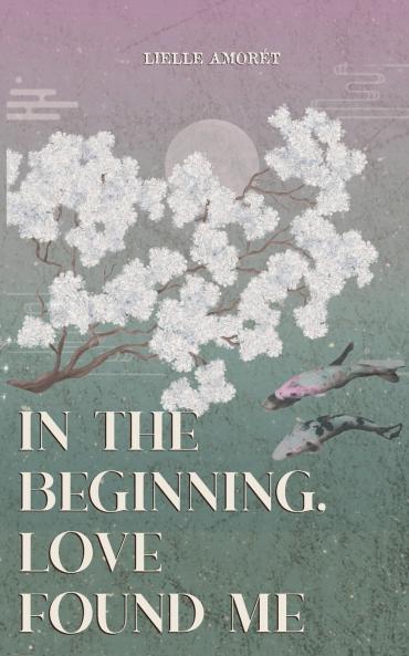 in the beginning love found me