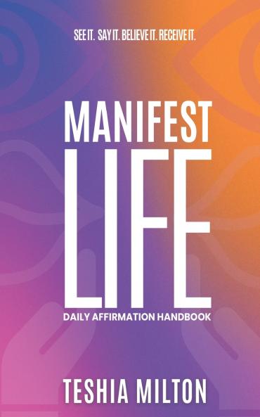 See it. Say it. Believe it. Receive it. Manifest Life Affirmation Handbook