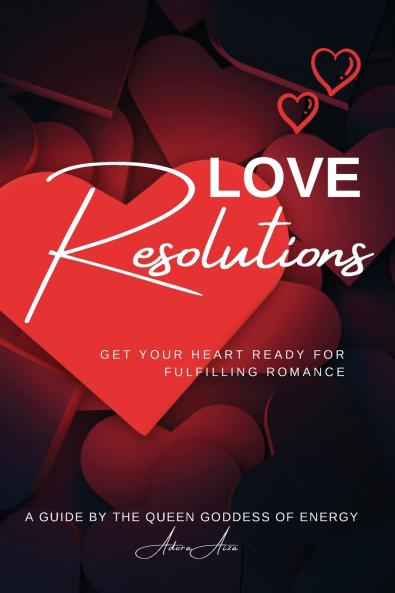 Love Resolutions; Get Your Heart Ready for Fulfilling Romance