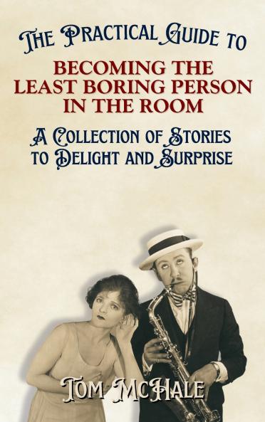 The Practical Guide to Becoming the Least Boring Person in the Room